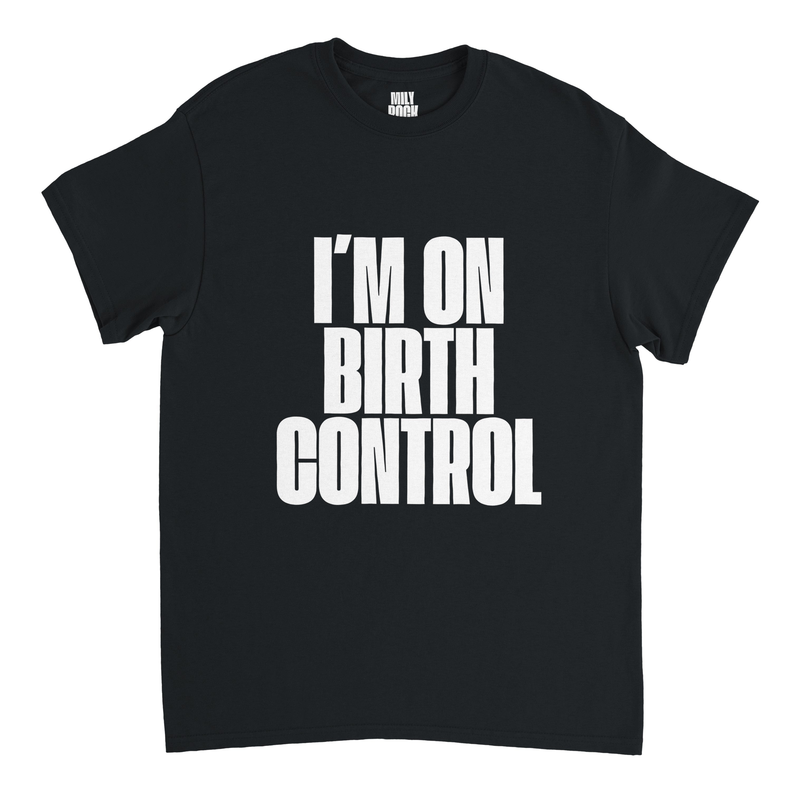T-Shirt "I´M ON BIRTH CONTROL" aus 100% Baumwolle (Verschiedene Farben)