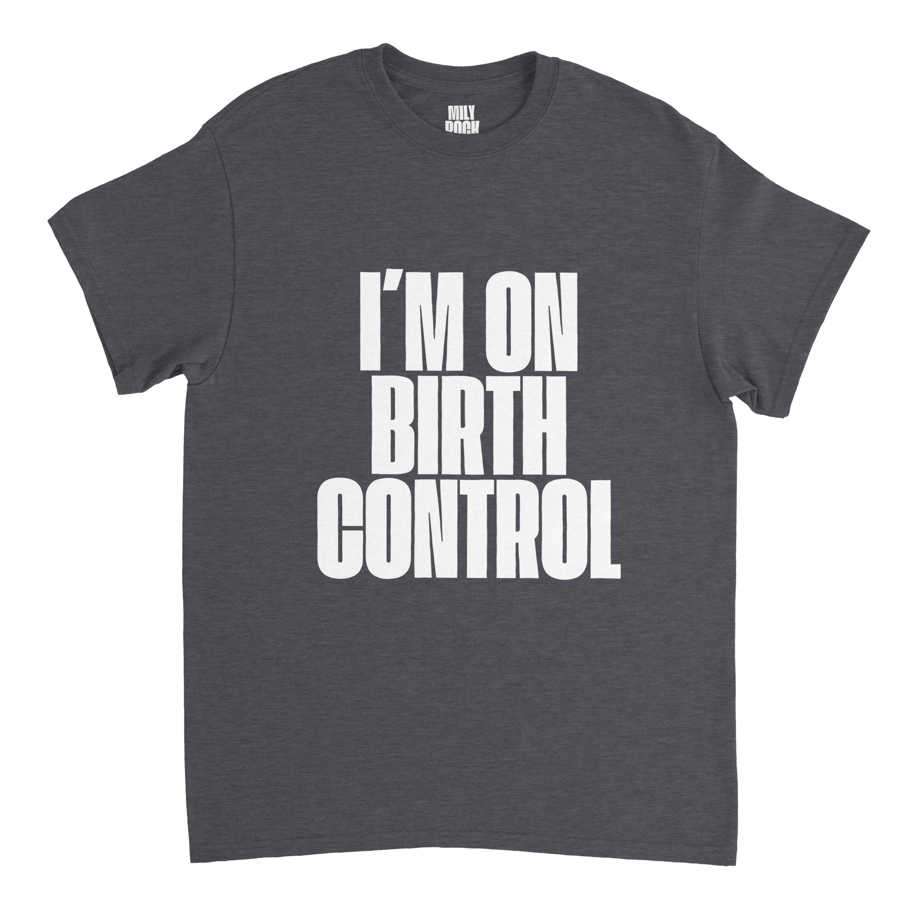 T-Shirt "I´M ON BIRTH CONTROL" aus 100% Baumwolle (Verschiedene Farben)