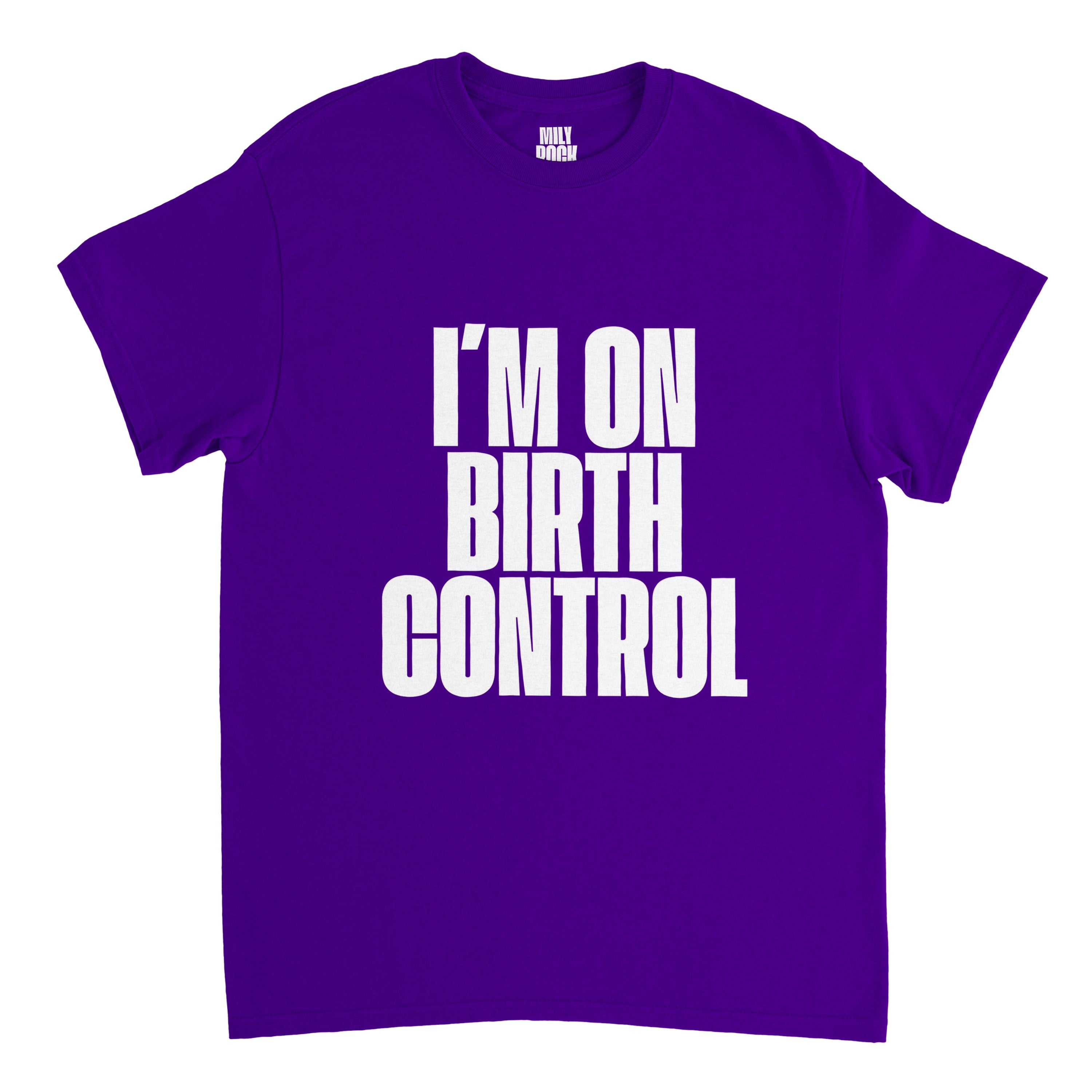 T-Shirt "I´M ON BIRTH CONTROL" aus 100% Baumwolle (Verschiedene Farben)