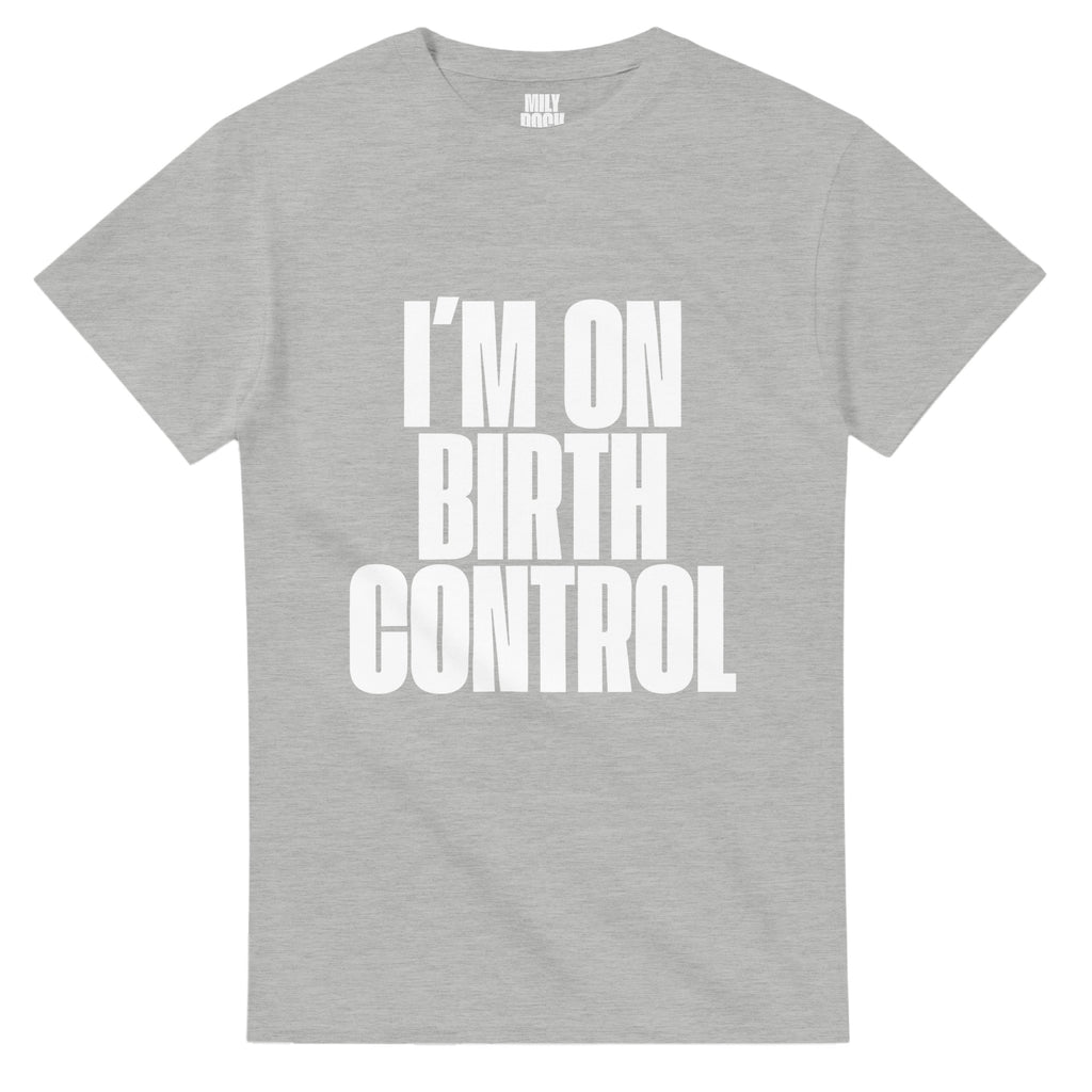 T-Shirt "I´M ON BIRTH CONTROL" aus 100% Baumwolle (Verschiedene Farben)