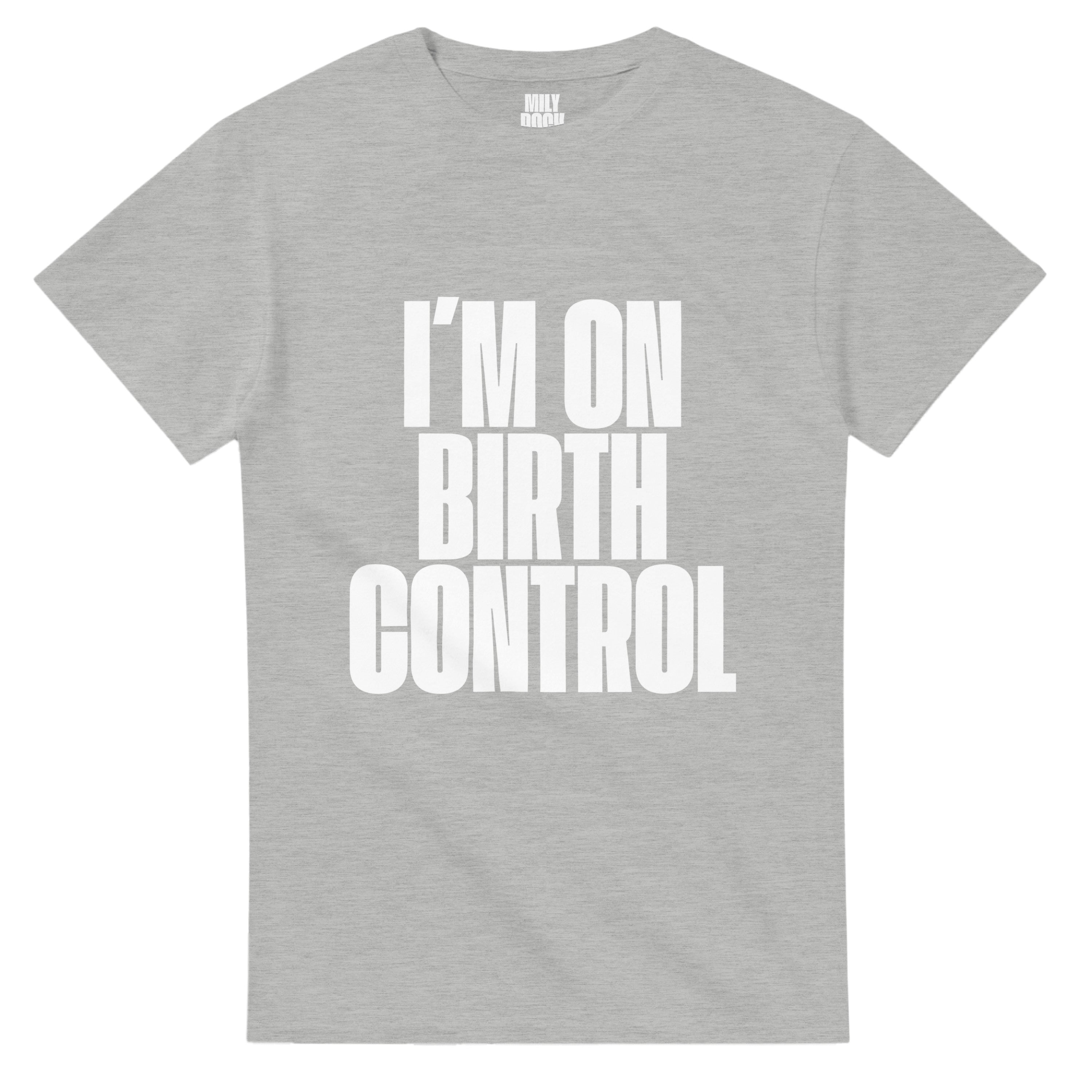 T-Shirt "I´M ON BIRTH CONTROL" aus 100% Baumwolle (Verschiedene Farben)
