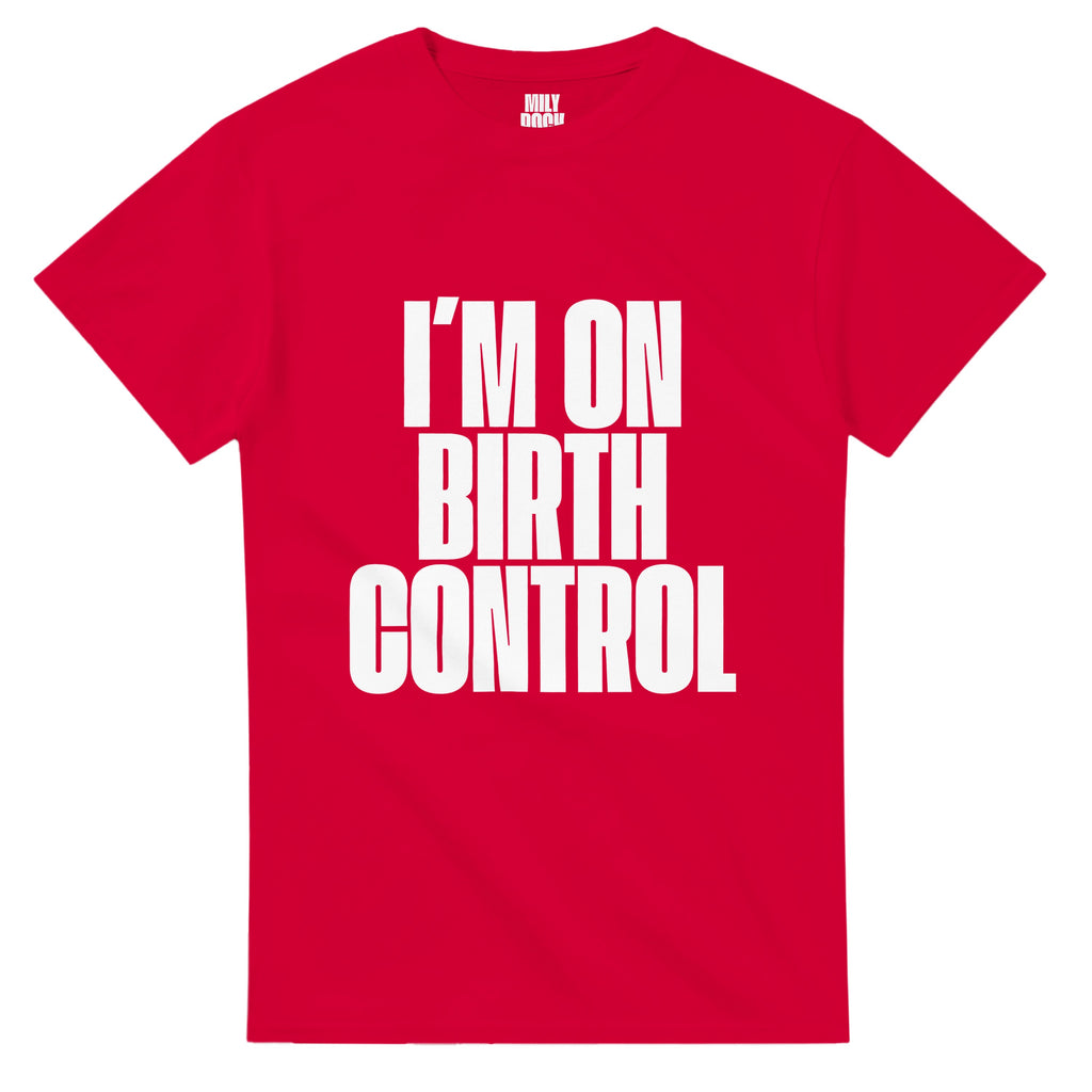 T-Shirt "I´M ON BIRTH CONTROL" aus 100% Baumwolle (Verschiedene Farben)