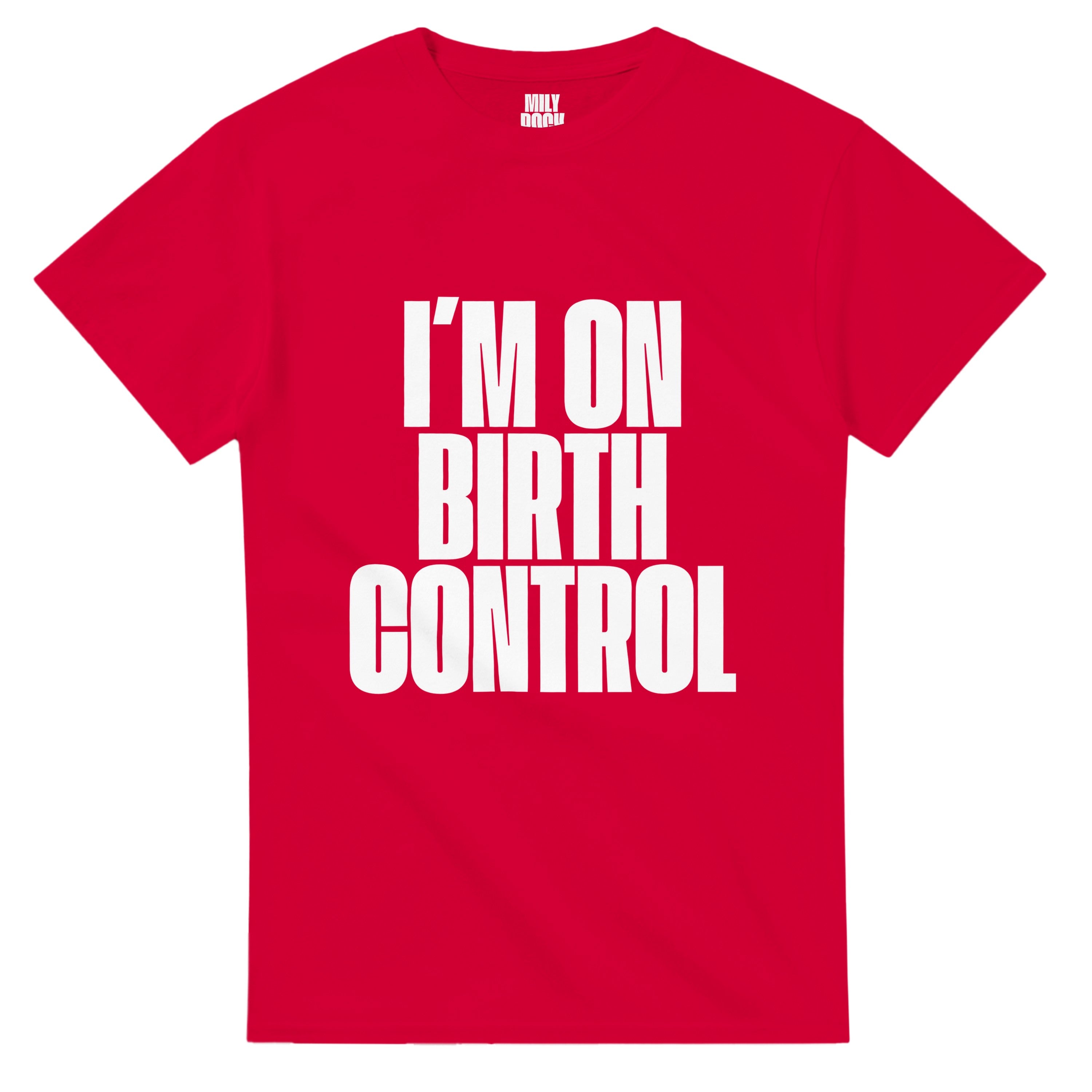 T-Shirt "I´M ON BIRTH CONTROL" aus 100% Baumwolle (Verschiedene Farben)