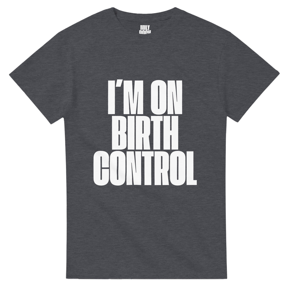 T-Shirt "I´M ON BIRTH CONTROL" aus 100% Baumwolle (Verschiedene Farben)