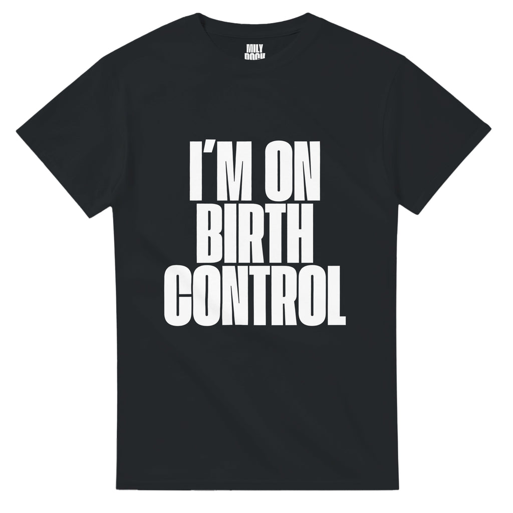 T-Shirt "I´M ON BIRTH CONTROL" aus 100% Baumwolle (Verschiedene Farben)