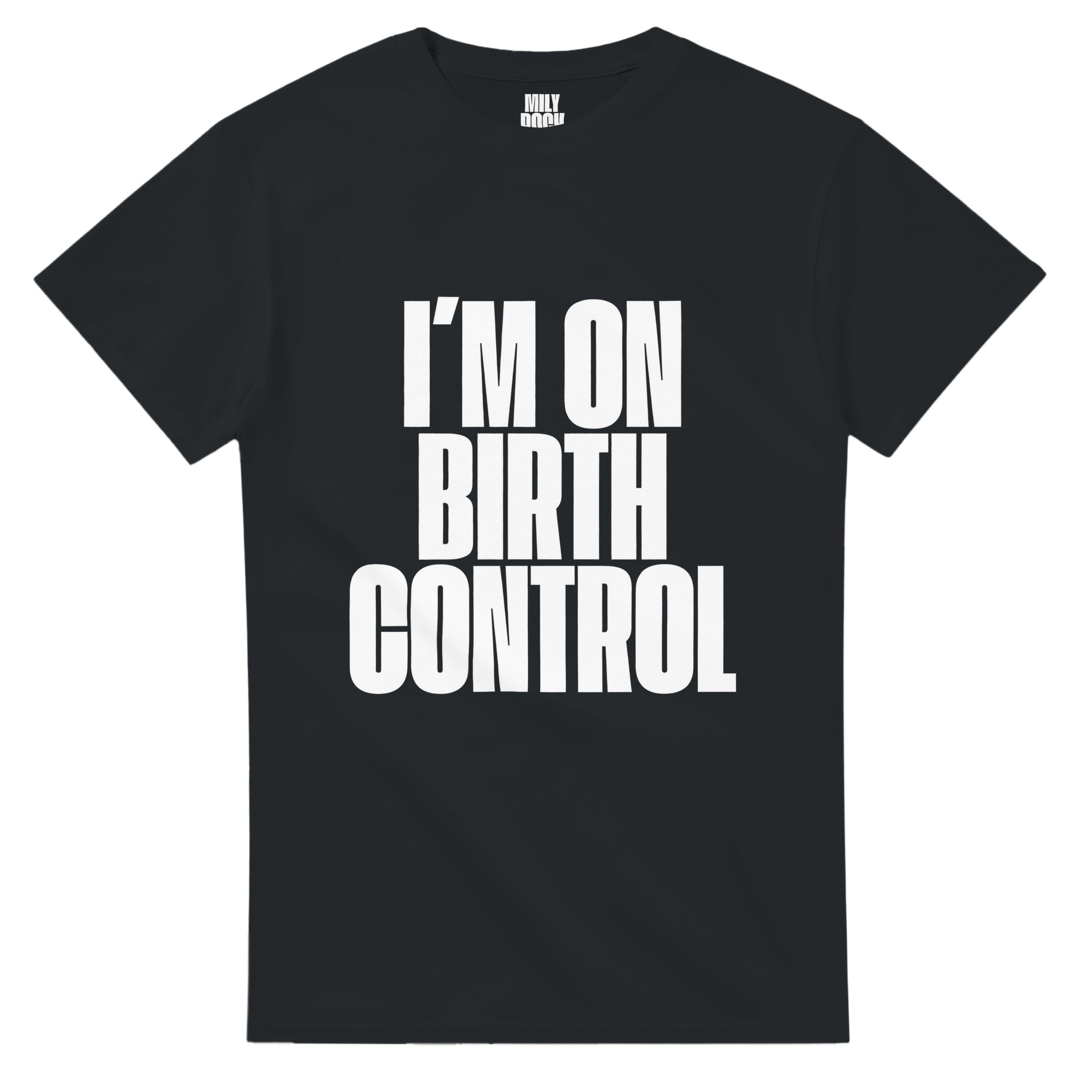 T-Shirt "I´M ON BIRTH CONTROL" aus 100% Baumwolle (Verschiedene Farben)
