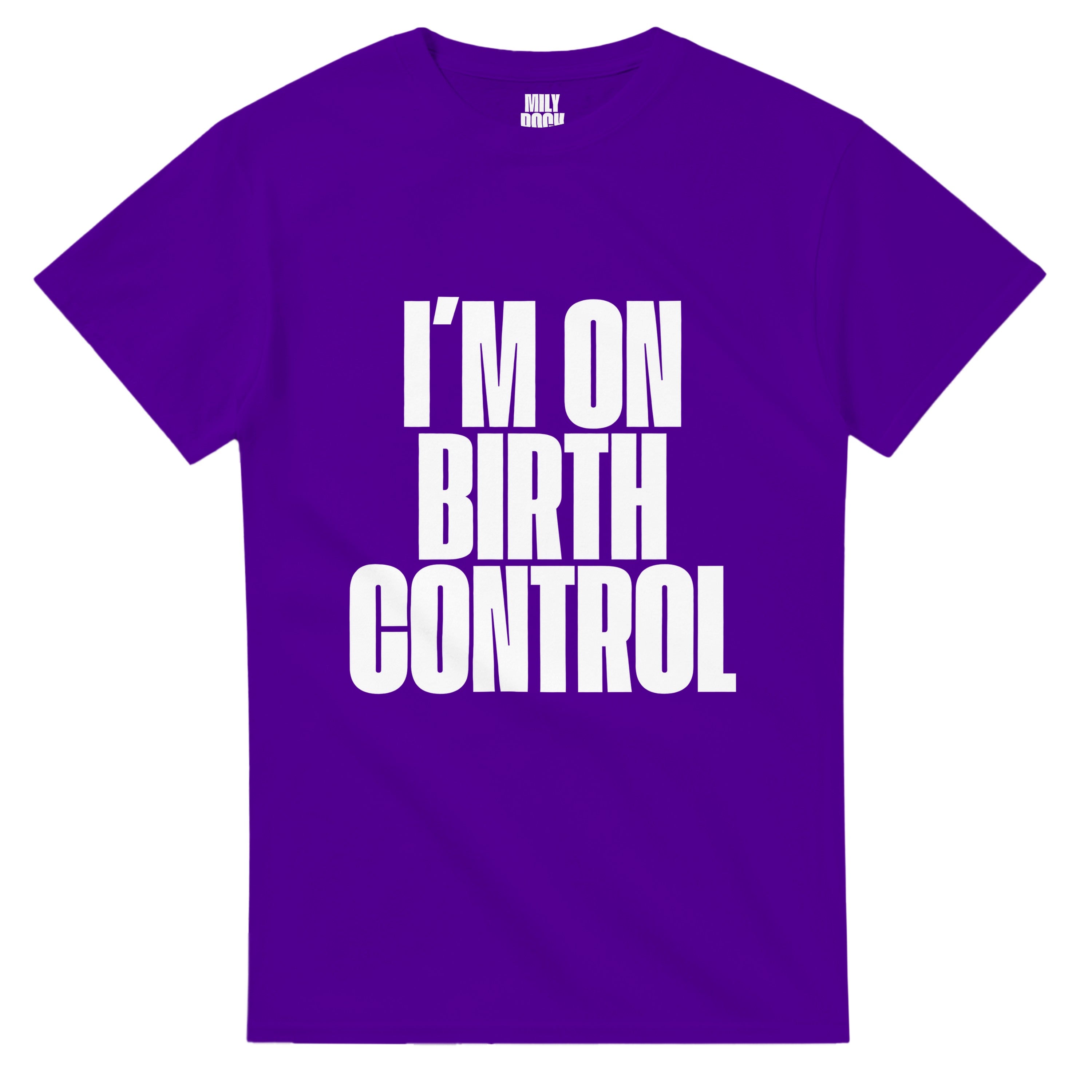 T-Shirt "I´M ON BIRTH CONTROL" aus 100% Baumwolle (Verschiedene Farben)